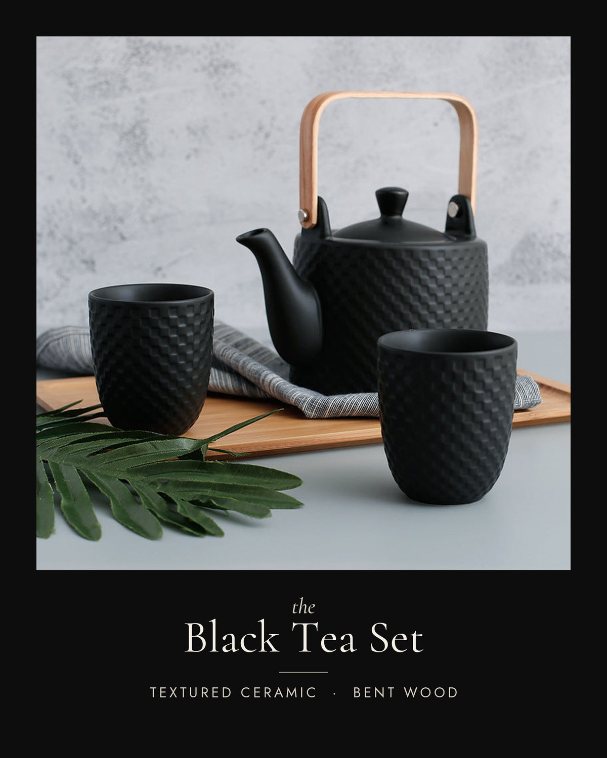 The Black Tea Set — PUNCH LIST