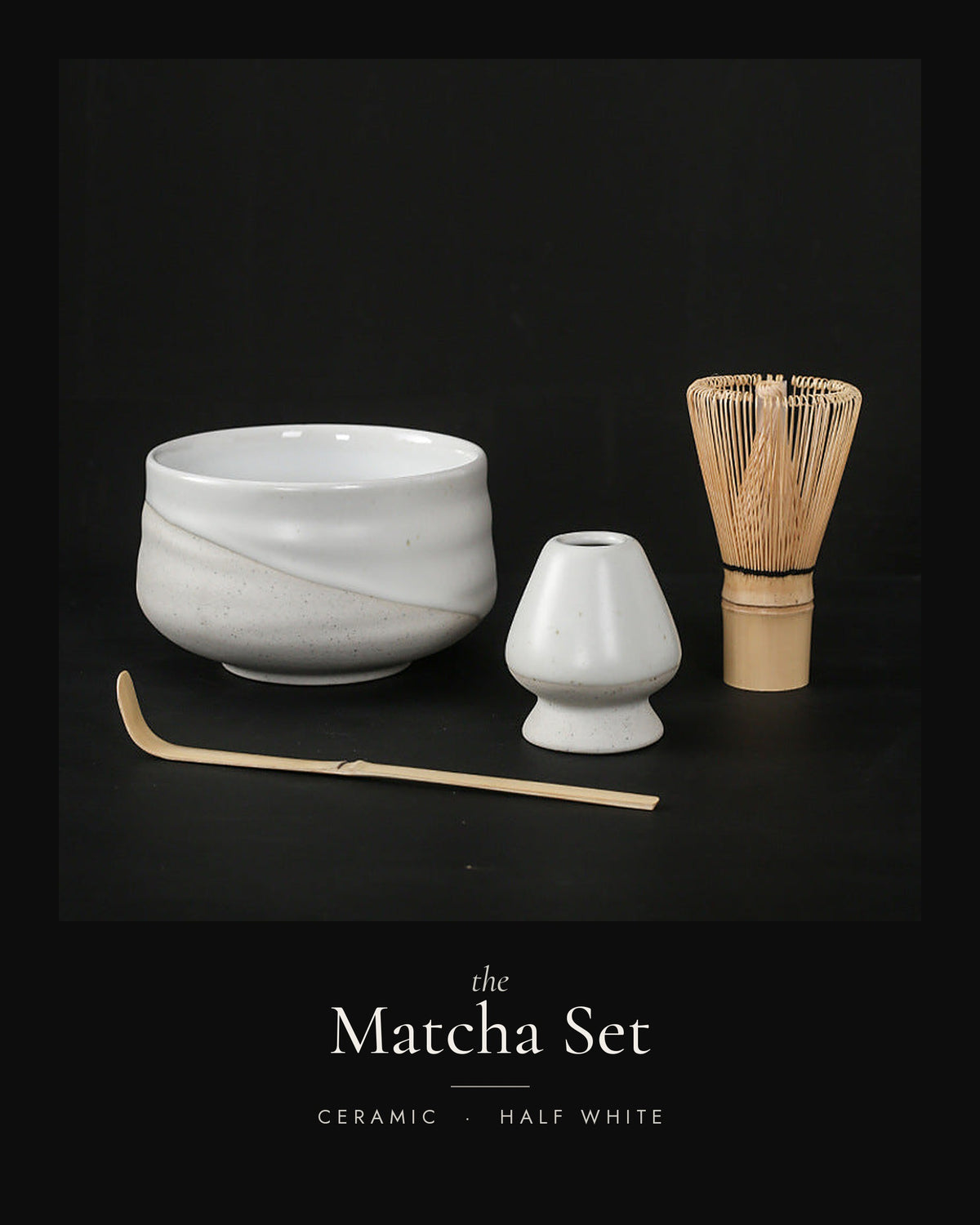 The Matcha Set in half white — tea bowl, whisk holder, bamboo whisk and scoop — PUNCH LIST